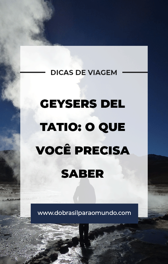 geysers del tatio o que voce precisa saber