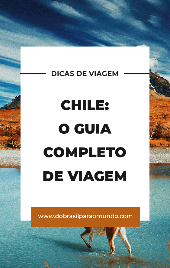 Chile: o guia completo de viagem