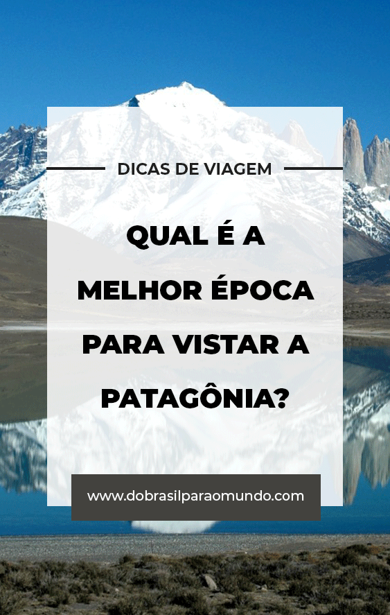 Qual é a melhor época para visitar a Patagônia? - Do Brasil para o Mundo